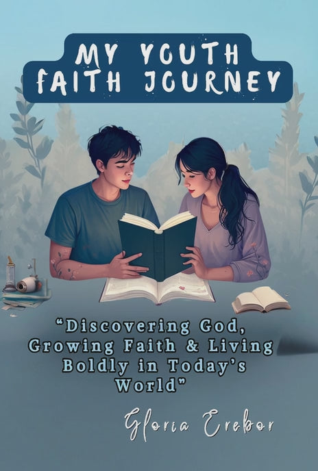 MY YOUTH FAITH JOURNEY: Discovering God, Growing Faith & Living Boldly in Today's World